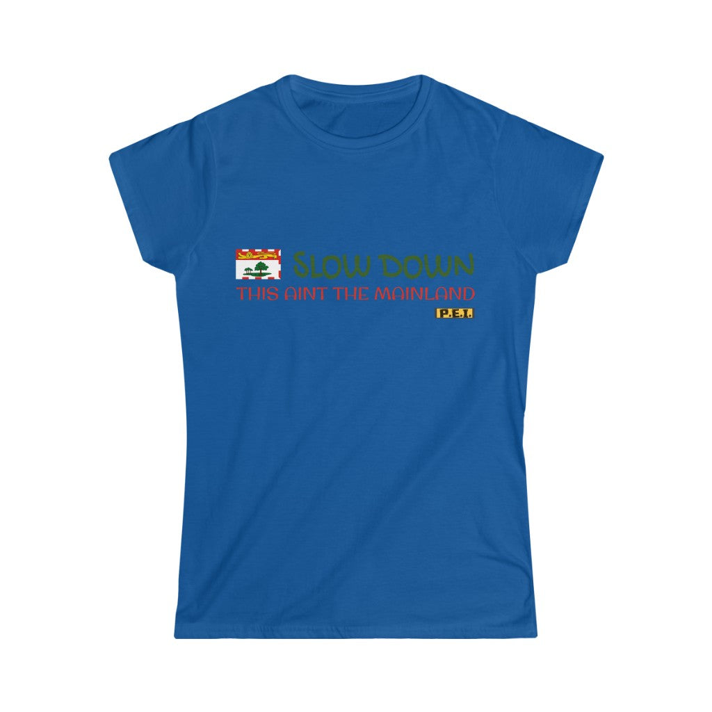 Prince Edward Island  "Slow Down This Ain't The Mainland" Women's Graphic Tee.